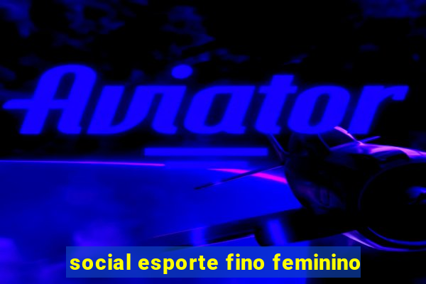 social esporte fino feminino